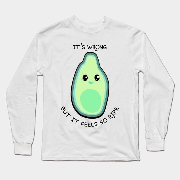 It's wrong but it feels so ripe Long Sleeve T-Shirt by gigglycute